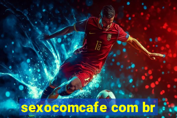 sexocomcafe com br